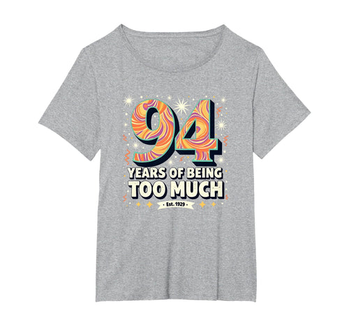 94 Years Too Much Birthday Gift Funny T-Shirt - Trendy Graphic Men Women - T-Shirt, Sweatshirt, Hoodie