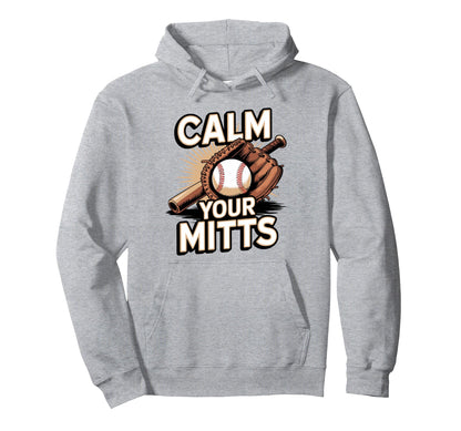 Calm Your Mitts Funny Baseball Players Hoodie - Custom Art Print Unisex - T-Shirt, Sweatshirt, Hoodie