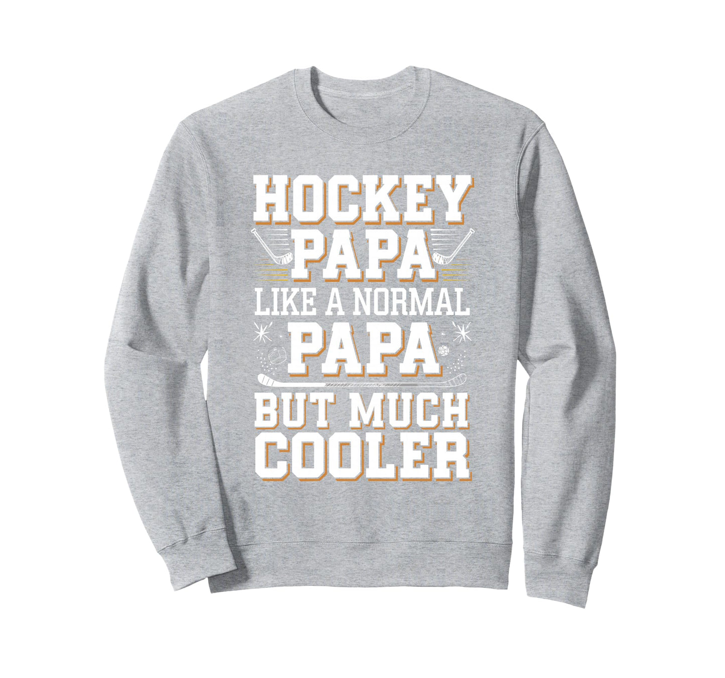 Hockey Papa Like Normal Papa Only Sweatshirt - Graphic Print Men Women - T-Shirt, Sweatshirt, Hoodie