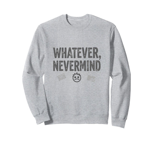 Whatever Nevermind Gen X Nostalgic Sweatshirt - Novelty Apparel for Adults - T-Shirt, Sweatshirt, Hoodie