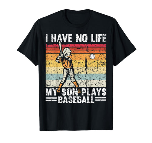 My Son Plays Baseball I Have No Life T-Shirt - Graphic Print for Adults - T-Shirt, Sweatshirt, Hoodie