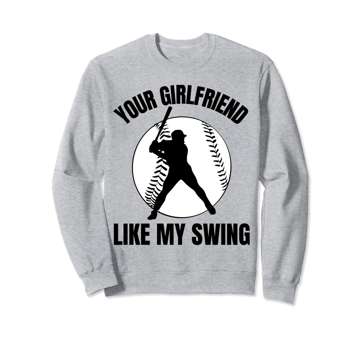 Your Girlfriend Likes My Swing Sweatshirt - Custom Art Print Unisex - T-Shirt, Sweatshirt, Hoodie