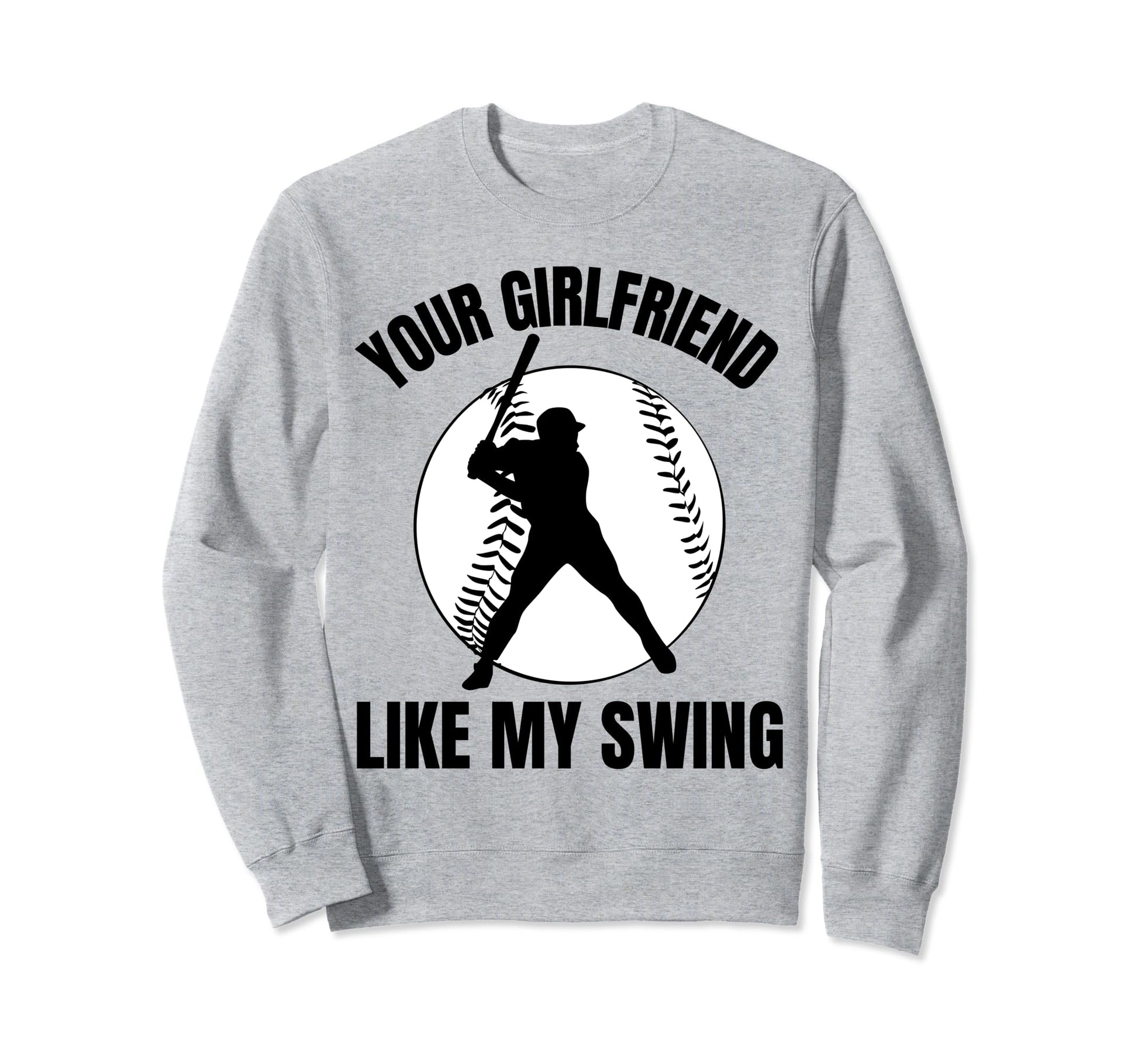 Your Girlfriend Likes My Swing Sweatshirt - Custom Art Print Unisex - T-Shirt, Sweatshirt, Hoodie