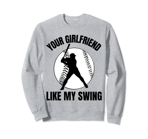 Your Girlfriend Likes My Swing Sweatshirt - Custom Art Print Unisex - T-Shirt, Sweatshirt, Hoodie