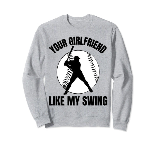 Your Girlfriend Likes My Swing Sweatshirt - Custom Art Print Unisex - T-Shirt, Sweatshirt, Hoodie