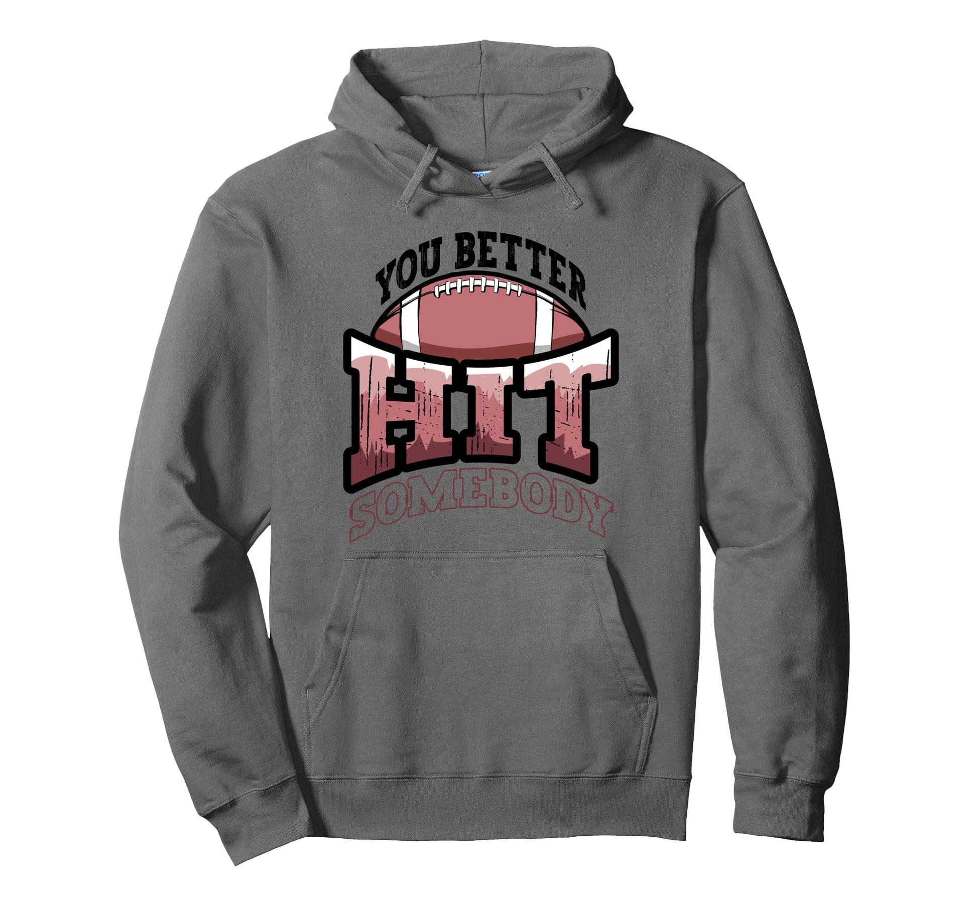 Funny Football Mom You Better Hit Somebody Hoodie - Trendy Graphic Unisex - T-Shirt, Sweatshirt, Hoodie