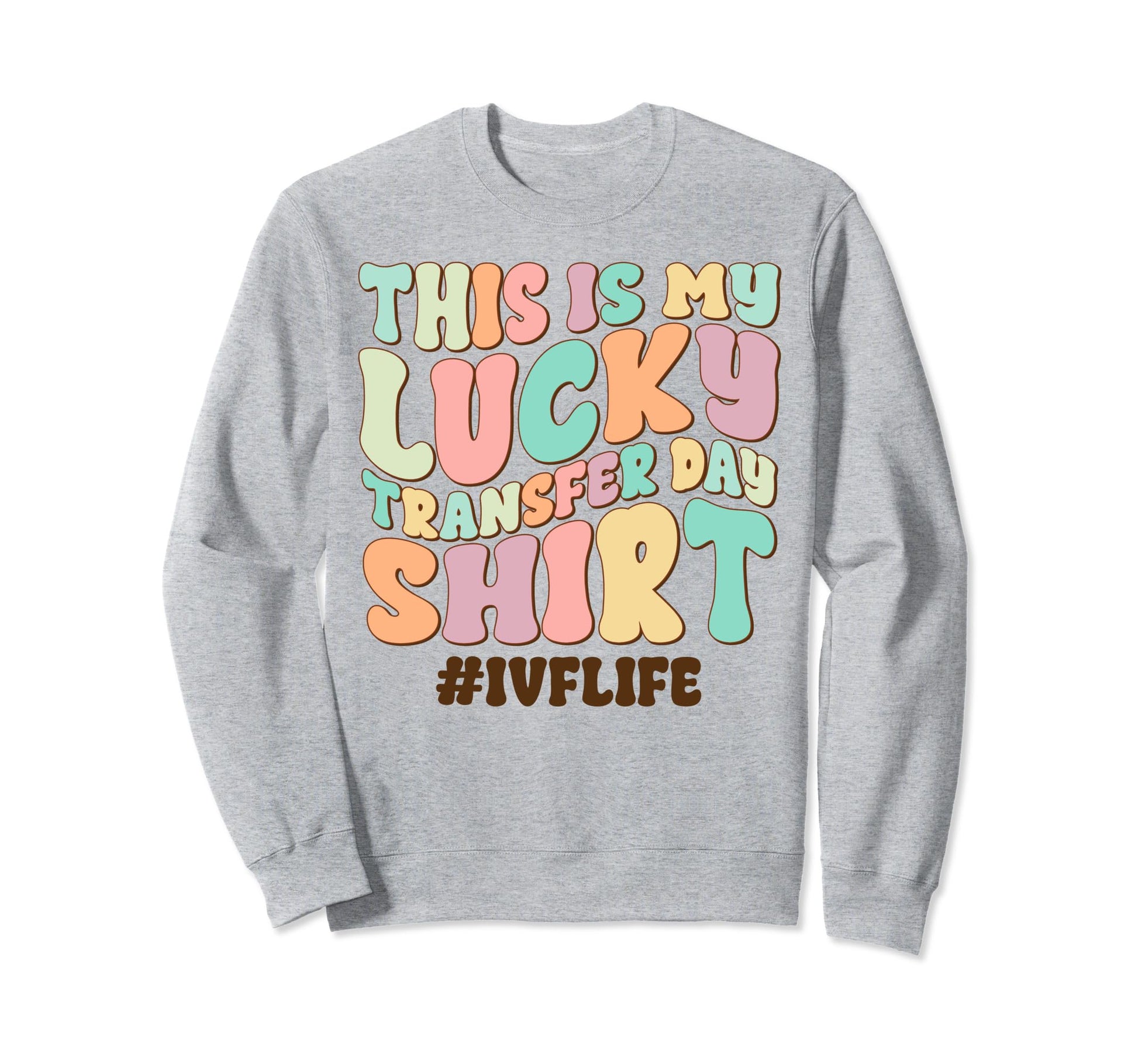 Lucky Transfer Day Ivf Infertility Sweatshirt - Aesthetic Graphic Unisex - T-Shirt, Sweatshirt, Hoodie