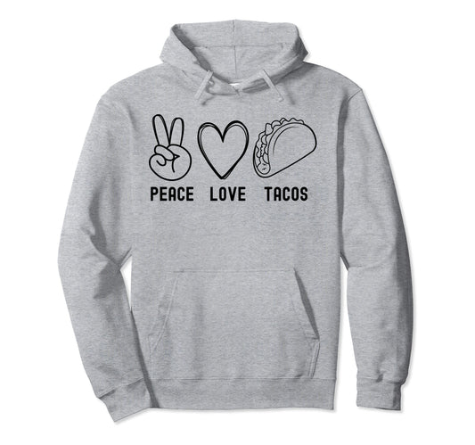 Womens Peace Love Tacos Funny Peace Love Hoodie - Trendy Graphic Unisex - T-Shirt, Sweatshirt, Hoodie