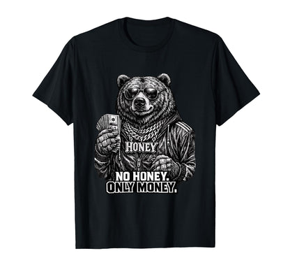No Honey Only Money Funny Grizzly Bear T-Shirt - Unique Graphic Unisex - T-Shirt, Sweatshirt, Hoodie