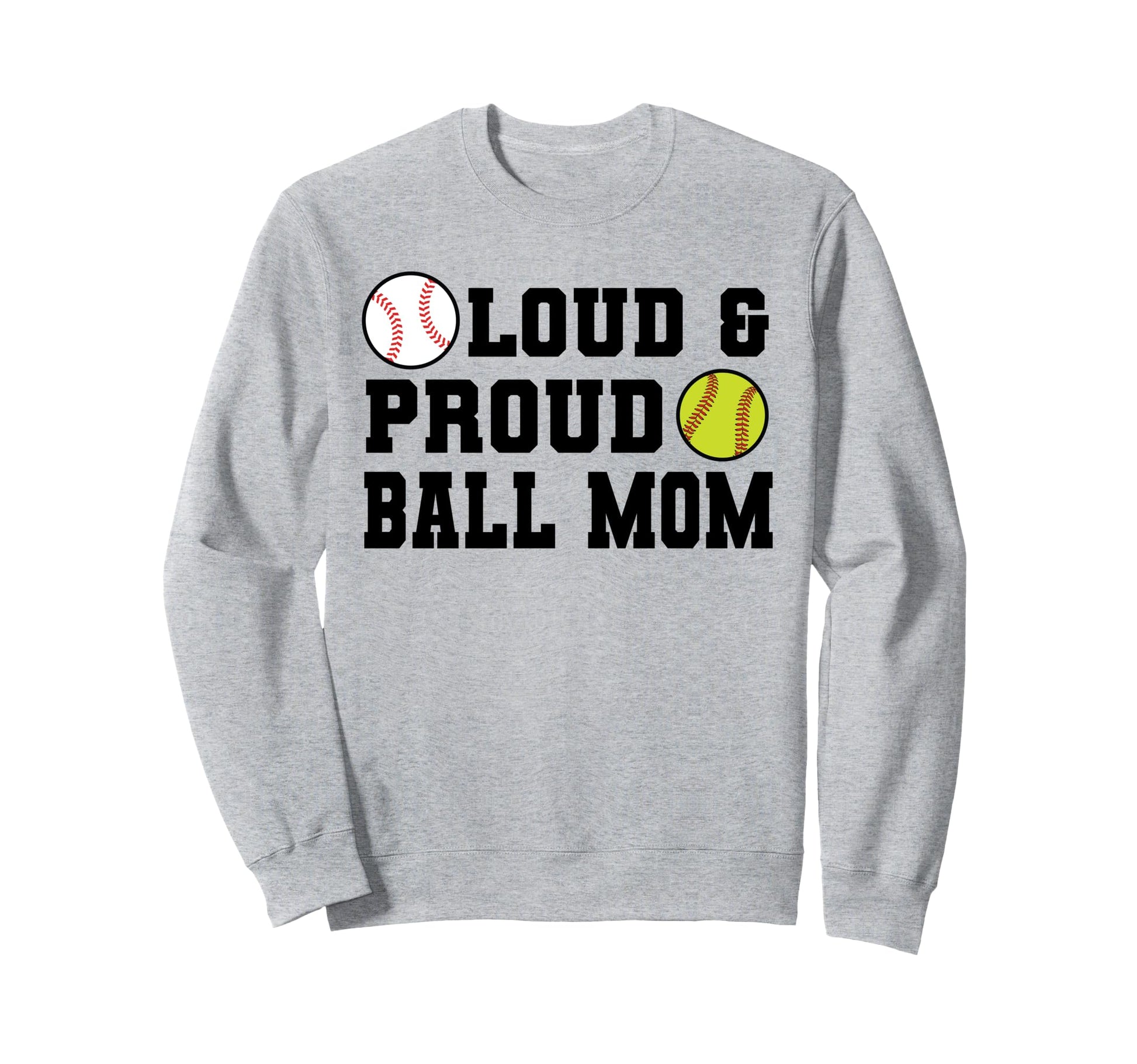 Loud Proud Ball Mom Softball Sweatshirt - Fun Novelty Design for Adults - T-Shirt, Sweatshirt, Hoodie