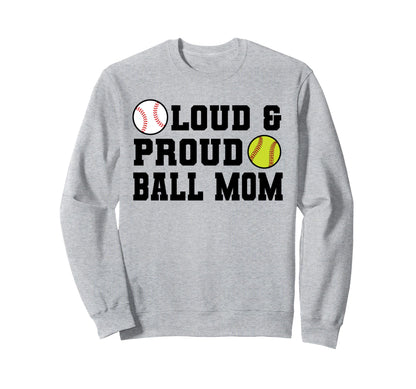 Loud Proud Ball Mom Softball Sweatshirt - Fun Novelty Design for Adults - T-Shirt, Sweatshirt, Hoodie