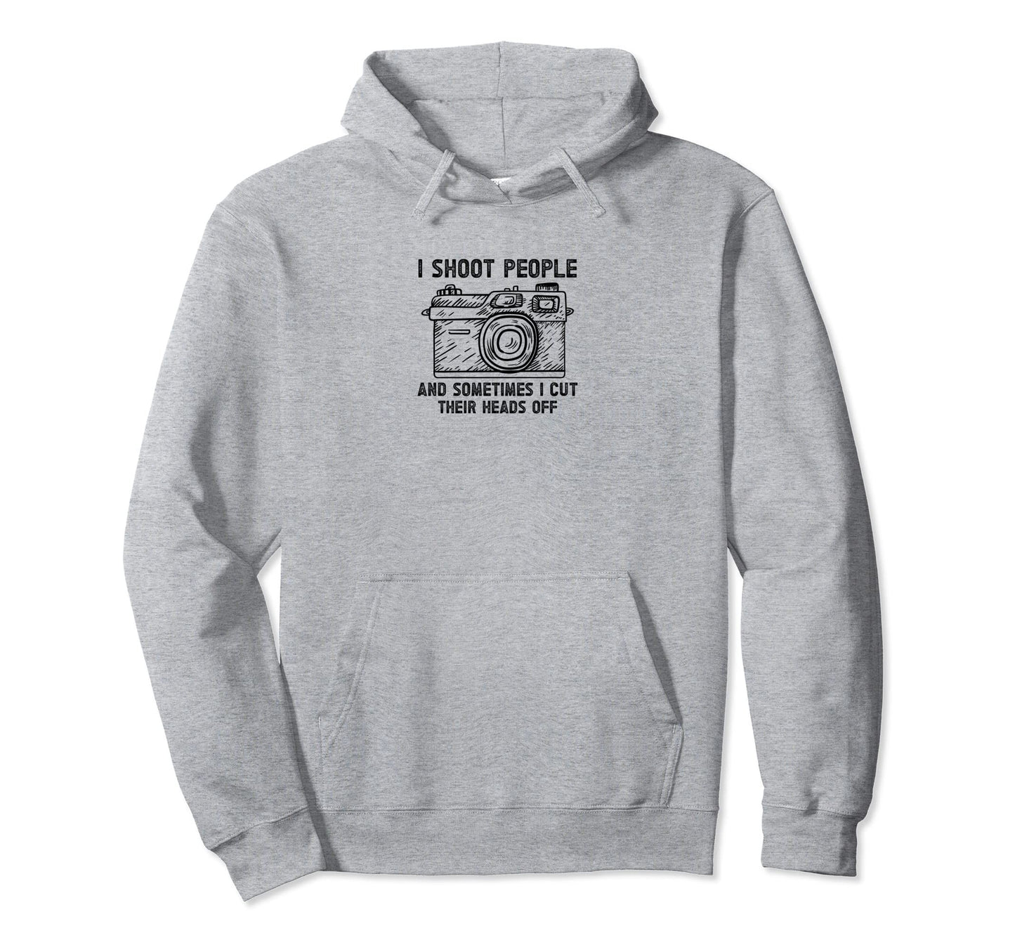 I Shoot People And Sometimes Cut Their Hoodie - Novelty Apparel for Adults - T-Shirt, Sweatshirt, Hoodie