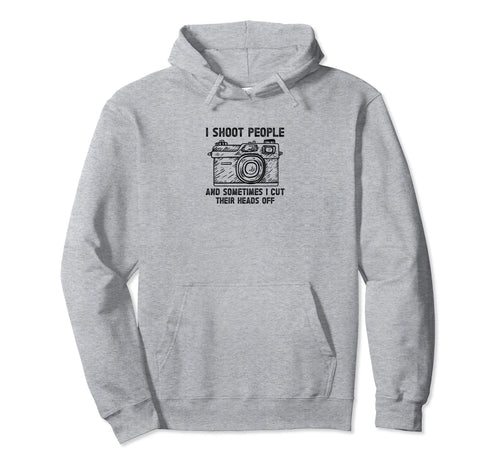 I Shoot People And Sometimes Cut Their Hoodie - Novelty Apparel for Adults - T-Shirt, Sweatshirt, Hoodie