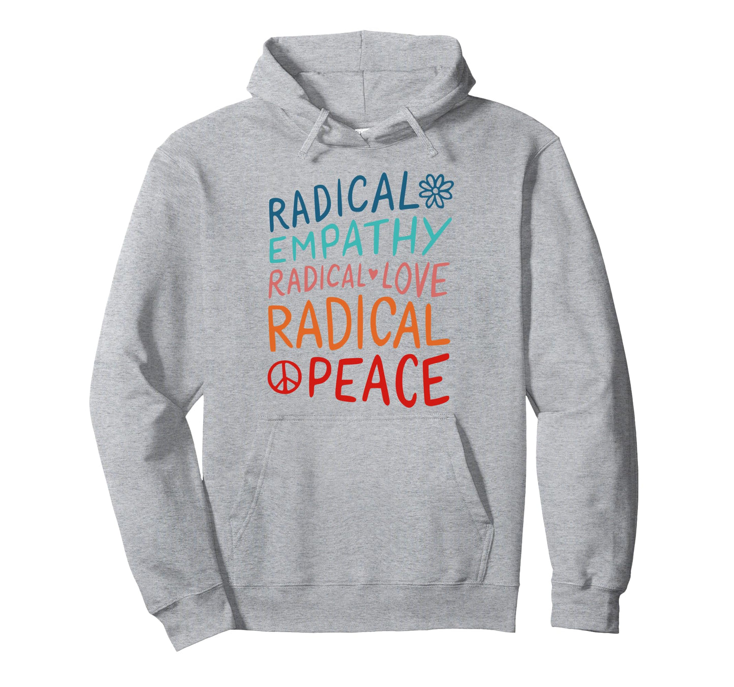 Radical Empathy Radical Love Radical Peace Hoodie - Novelty Apparel Unisex - T-Shirt, Sweatshirt, Hoodie