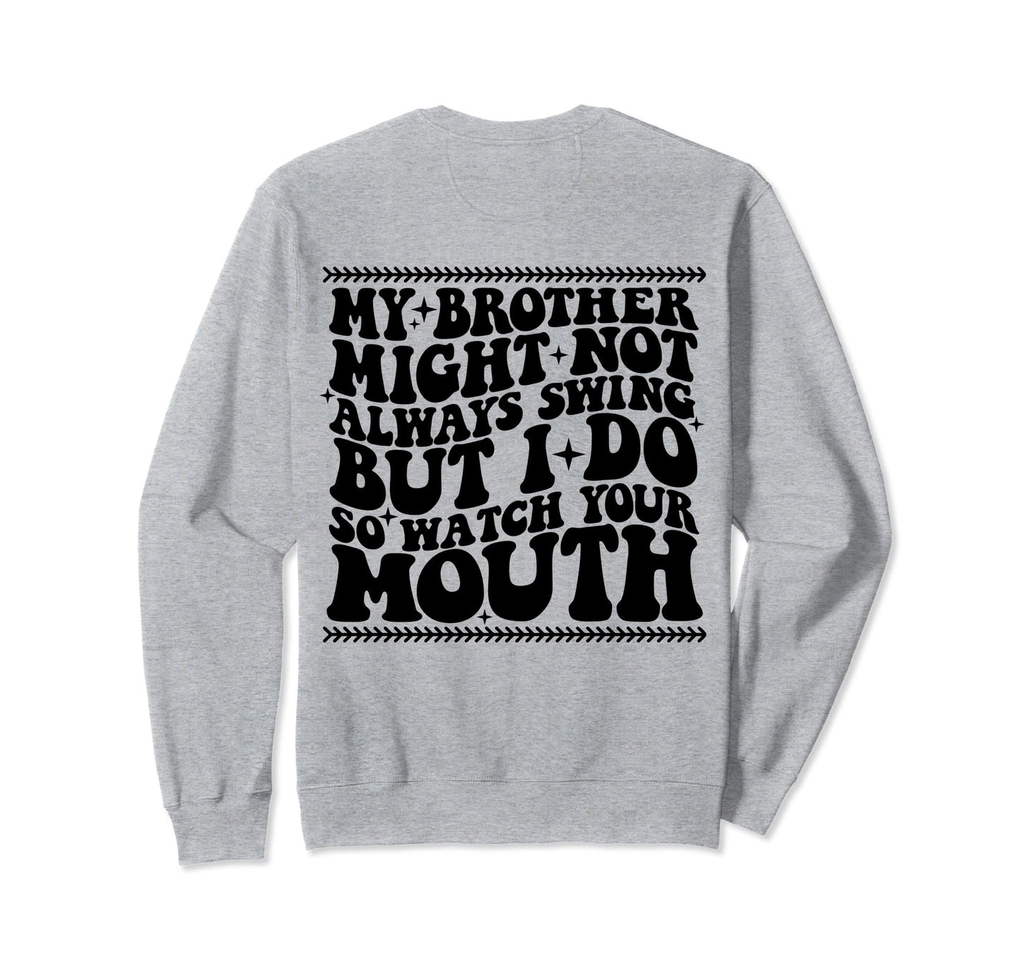 My Brother Might Not Always Swing Sweatshirt - Minimalist Print Men Women - T-Shirt, Sweatshirt, Hoodie