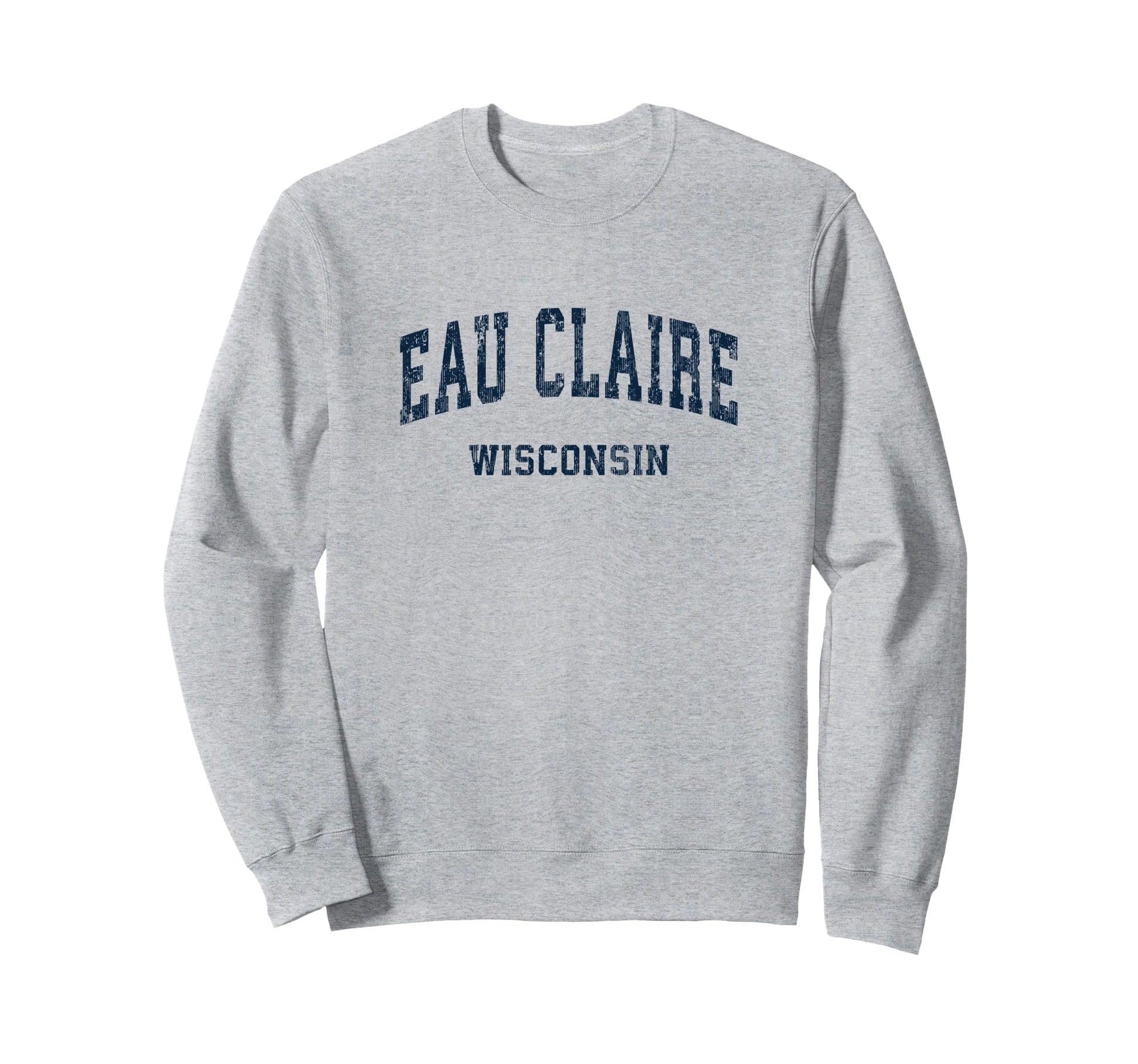 Eau Claire Wisconsin Wi Varsity Sweatshirt - Streetwear Style Men Women - T-Shirt, Sweatshirt, Hoodie