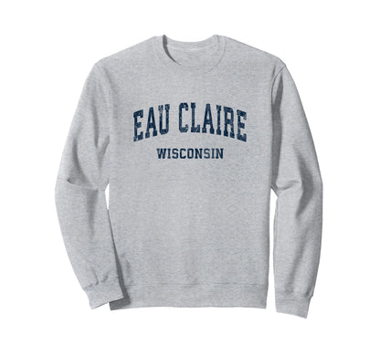 Eau Claire Wisconsin Wi Varsity Sweatshirt - Streetwear Style Men Women - T-Shirt, Sweatshirt, Hoodie