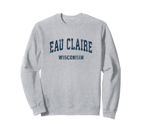 Eau Claire Wisconsin Wi Varsity Sweatshirt - Streetwear Style Men Women - T-Shirt, Sweatshirt, Hoodie