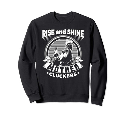 Rise Shine Mother Cluckers Funny Sweatshirt - Trendy Graphic Men Women - T-Shirt, Sweatshirt, Hoodie