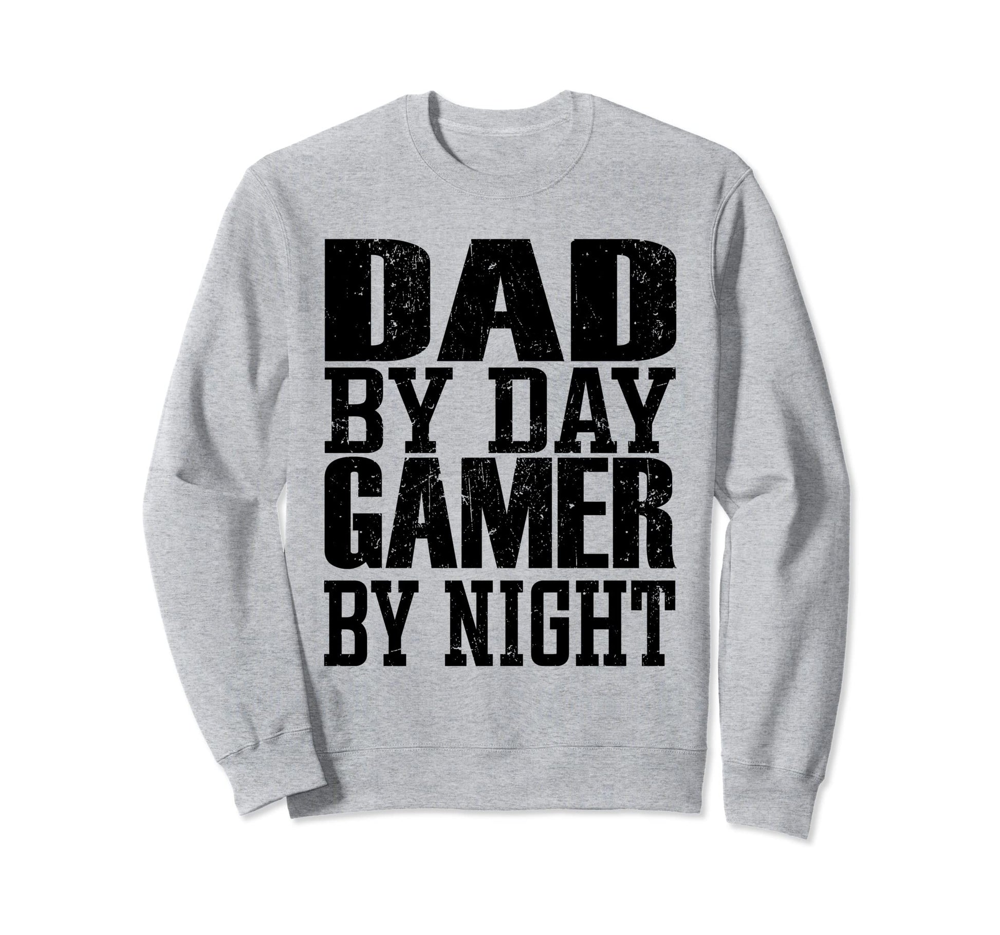 Dad Day Gamer Night Funny Gamer Sweatshirt - Streetwear Style Men Women - T-Shirt, Sweatshirt, Hoodie