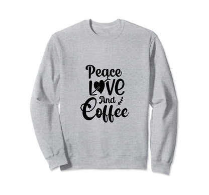 Peace Love Coffee Sweatshirt - Novelty Apparel for Adults - T-Shirt, Sweatshirt, Hoodie