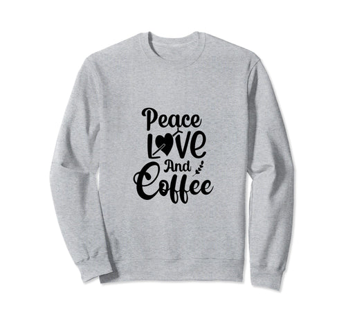 Peace Love Coffee Sweatshirt - Novelty Apparel for Adults - T-Shirt, Sweatshirt, Hoodie