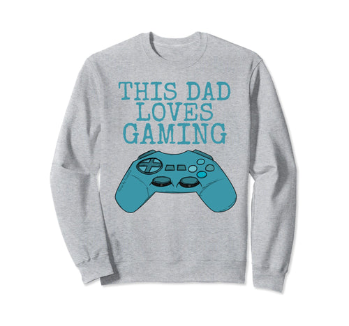 This Dad Loves Gaming Video Games Sweatshirt - Unique Graphic Men Women - T-Shirt, Sweatshirt, Hoodie