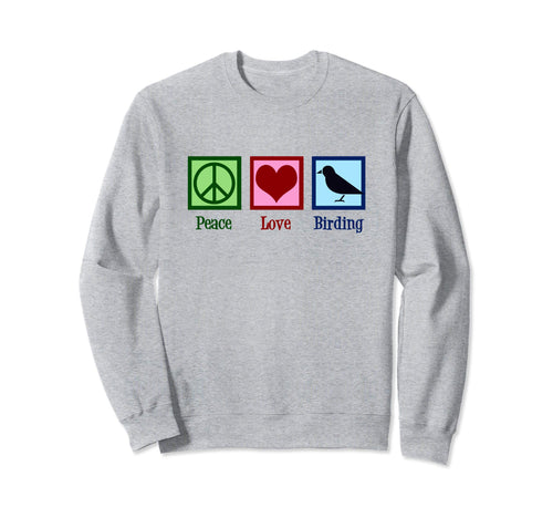 Bird Watcher Peace Love Sweatshirt - Casual Everyday Wear for Adults - T-Shirt, Sweatshirt, Hoodie