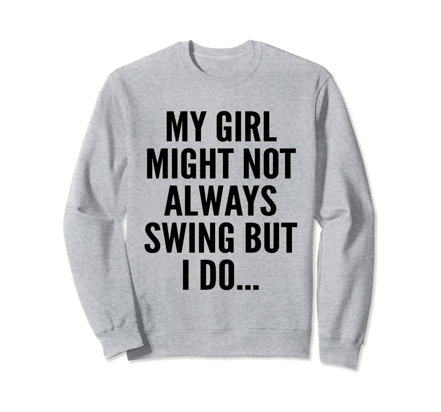 My Might Not Always Swing But I Do Sweatshirt - Graphic Print for Adults - T-Shirt, Sweatshirt, Hoodie