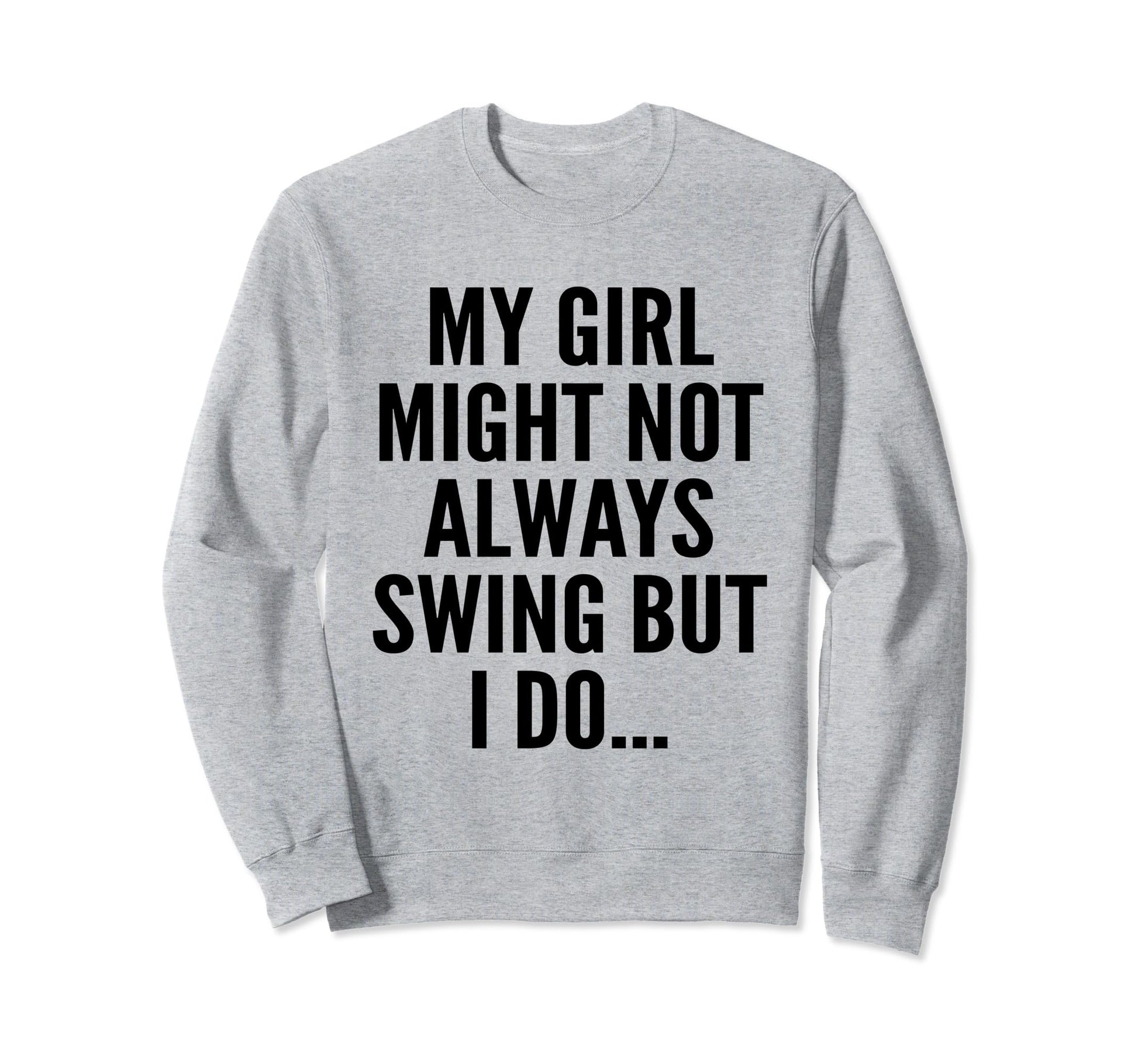 My Might Not Always Swing But I Do Sweatshirt - Graphic Print for Adults - T-Shirt, Sweatshirt, Hoodie