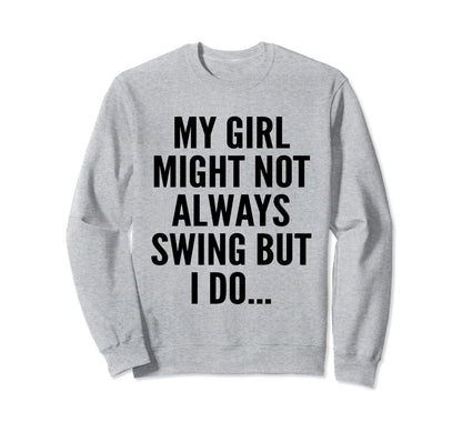 My Might Not Always Swing But I Do Sweatshirt - Graphic Print for Adults - T-Shirt, Sweatshirt, Hoodie