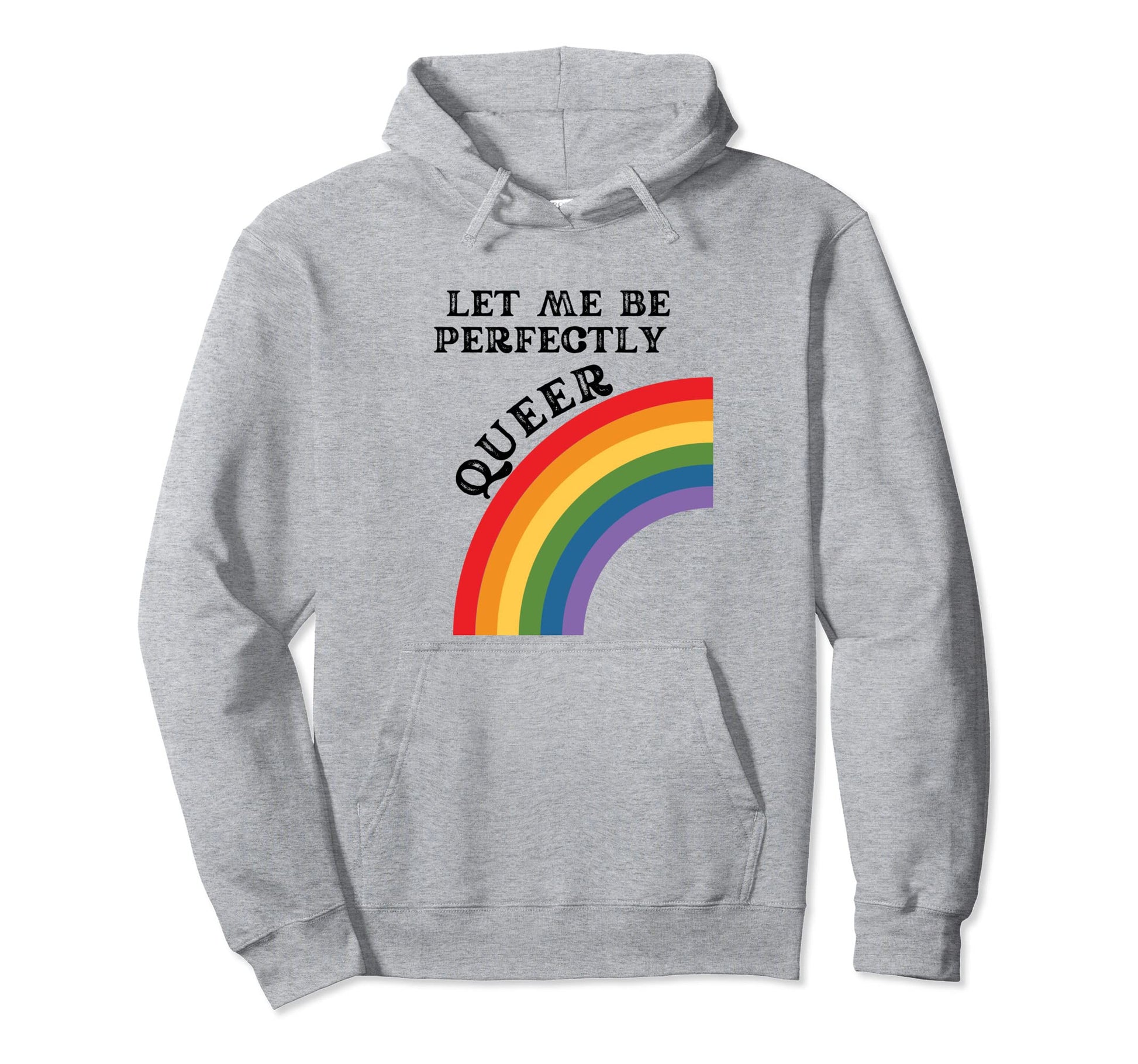 Let Me Be Perfectly Queer Rainbow Funny Hoodie - Unique Graphic Men Women - T-Shirt, Sweatshirt, Hoodie