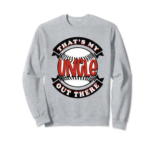 Thats My Uncle Out There Baseball Sweatshirt - Minimalist Print for Adults - T-Shirt, Sweatshirt, Hoodie