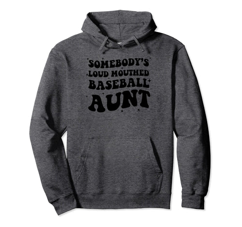 Funny Baseball Auntie Somebodys Loud Hoodie - Casual Everyday Wear Unisex - T-Shirt, Sweatshirt, Hoodie
