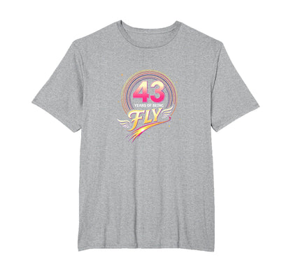 43 Years Being Fly Birthday Gift T-Shirt - Casual Everyday Wear Unisex - T-Shirt, Sweatshirt, Hoodie