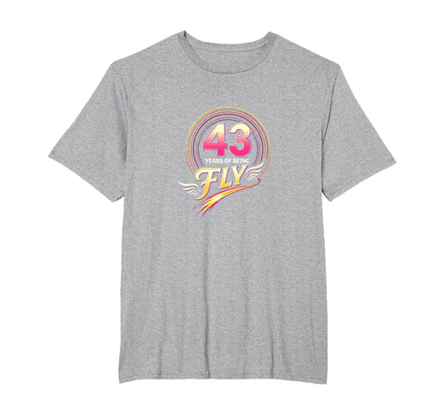 43 Years Being Fly Birthday Gift T-Shirt - Casual Everyday Wear Unisex - T-Shirt, Sweatshirt, Hoodie