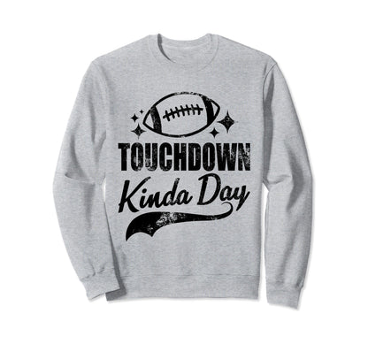 Touchdown Kinda Day Football Game Sweatshirt - Custom Art Print Men Women - T-Shirt, Sweatshirt, Hoodie