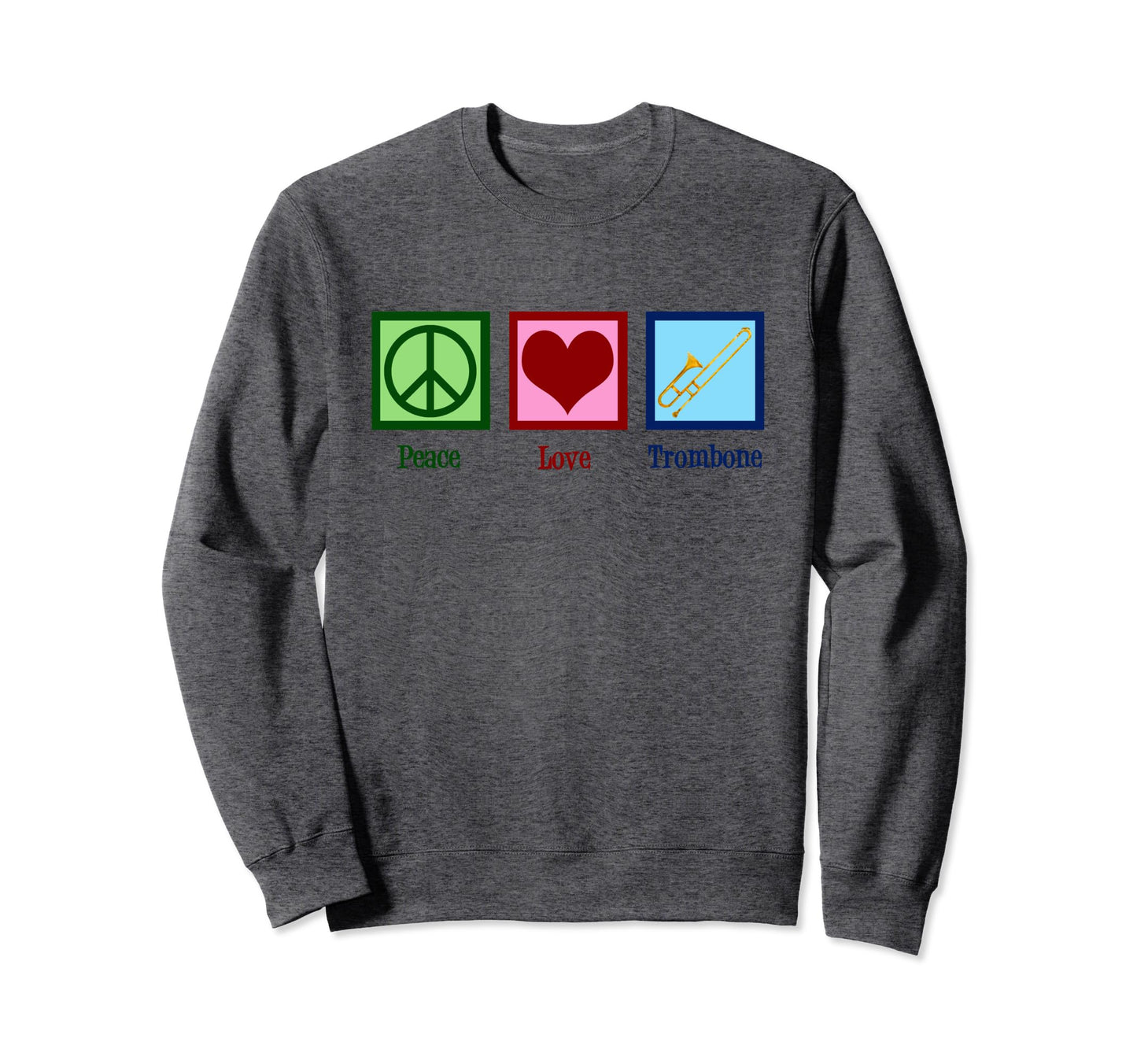 Peace Love Trombone Sweatshirt - Custom Art Print Men Women - T-Shirt, Sweatshirt, Hoodie