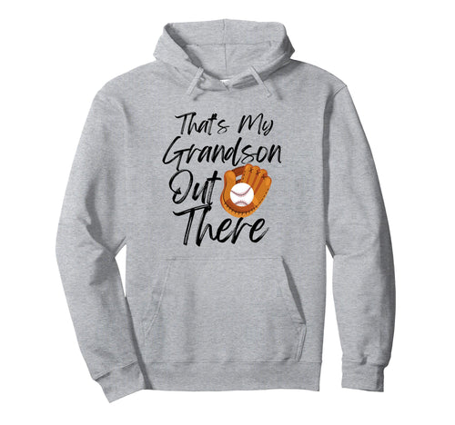 Thats My Grandson Out There Baseball Hoodie - Casual Everyday Wear Unisex - T-Shirt, Sweatshirt, Hoodie