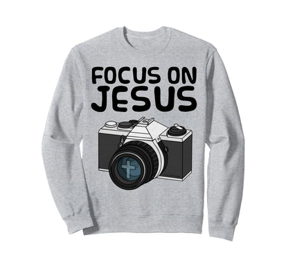 Focus Jesus Christian Photographer Sweatshirt - Novelty Apparel Unisex - T-Shirt, Sweatshirt, Hoodie
