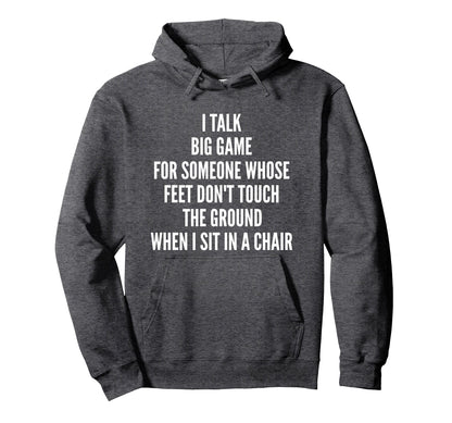 I Talk Big Game Someone Whose Feet Hoodie - Fun Novelty Design Men Women - T-Shirt, Sweatshirt, Hoodie