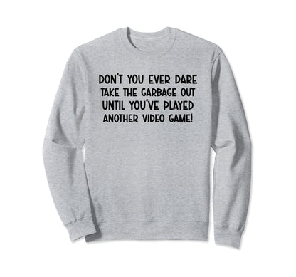 Dont You Ever Dare Funny Playing Video Sweatshirt - Graphic Print Unisex - T-Shirt, Sweatshirt, Hoodie