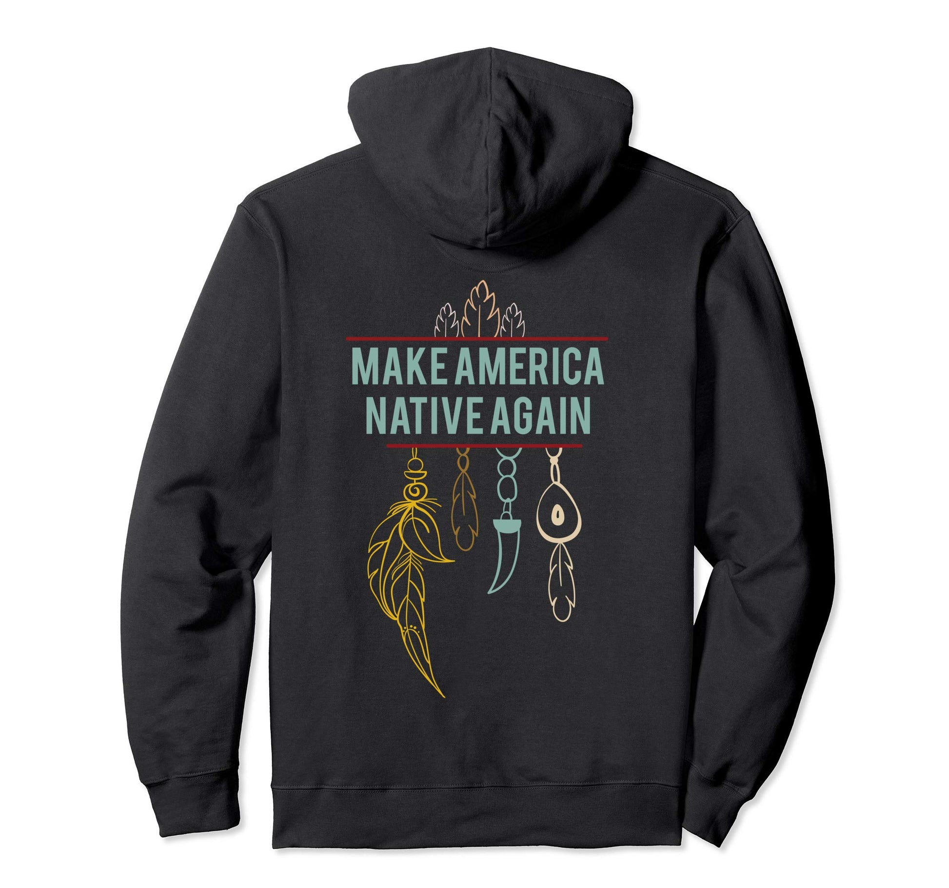 Make America Native Again Boho Hoodie - Fun Novelty Design Unisex - T-Shirt, Sweatshirt, Hoodie