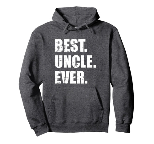 Best Uncle Ever Hoodie - Fun Novelty Design for Adults - T-Shirt, Sweatshirt, Hoodie