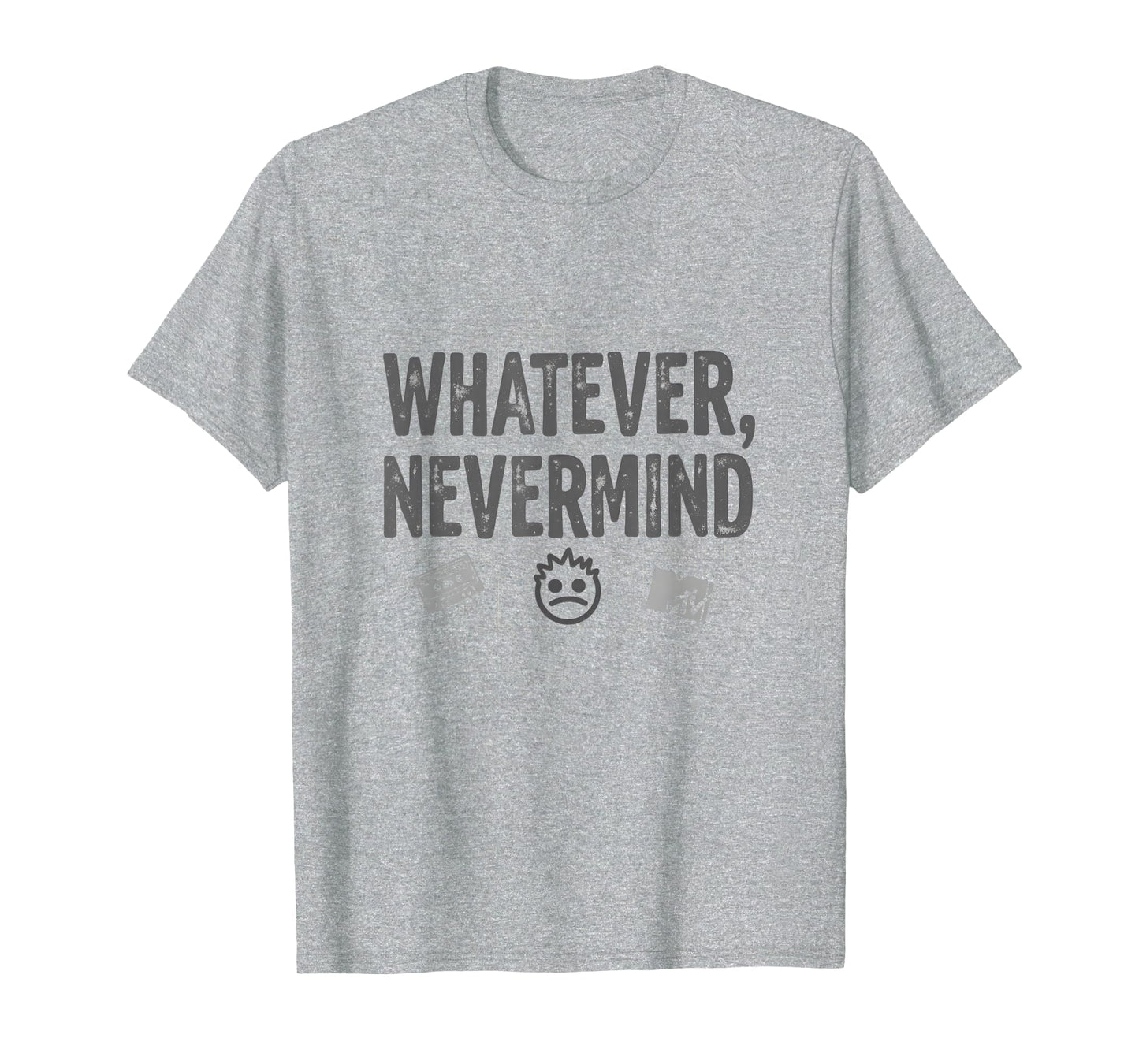 Whatever Nevermind Gen X Nostalgic T-Shirt - Streetwear Style for Adults - T-Shirt, Sweatshirt, Hoodie