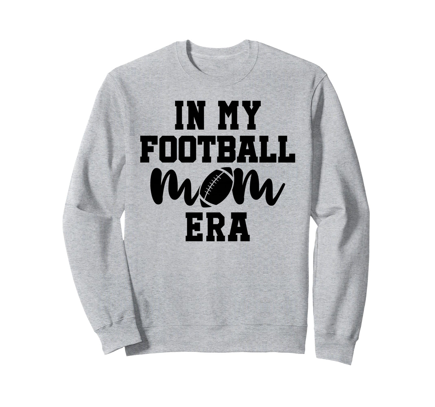 My Football Mom Era My Football Sweatshirt - Fun Novelty Design for Adults - T-Shirt, Sweatshirt, Hoodie
