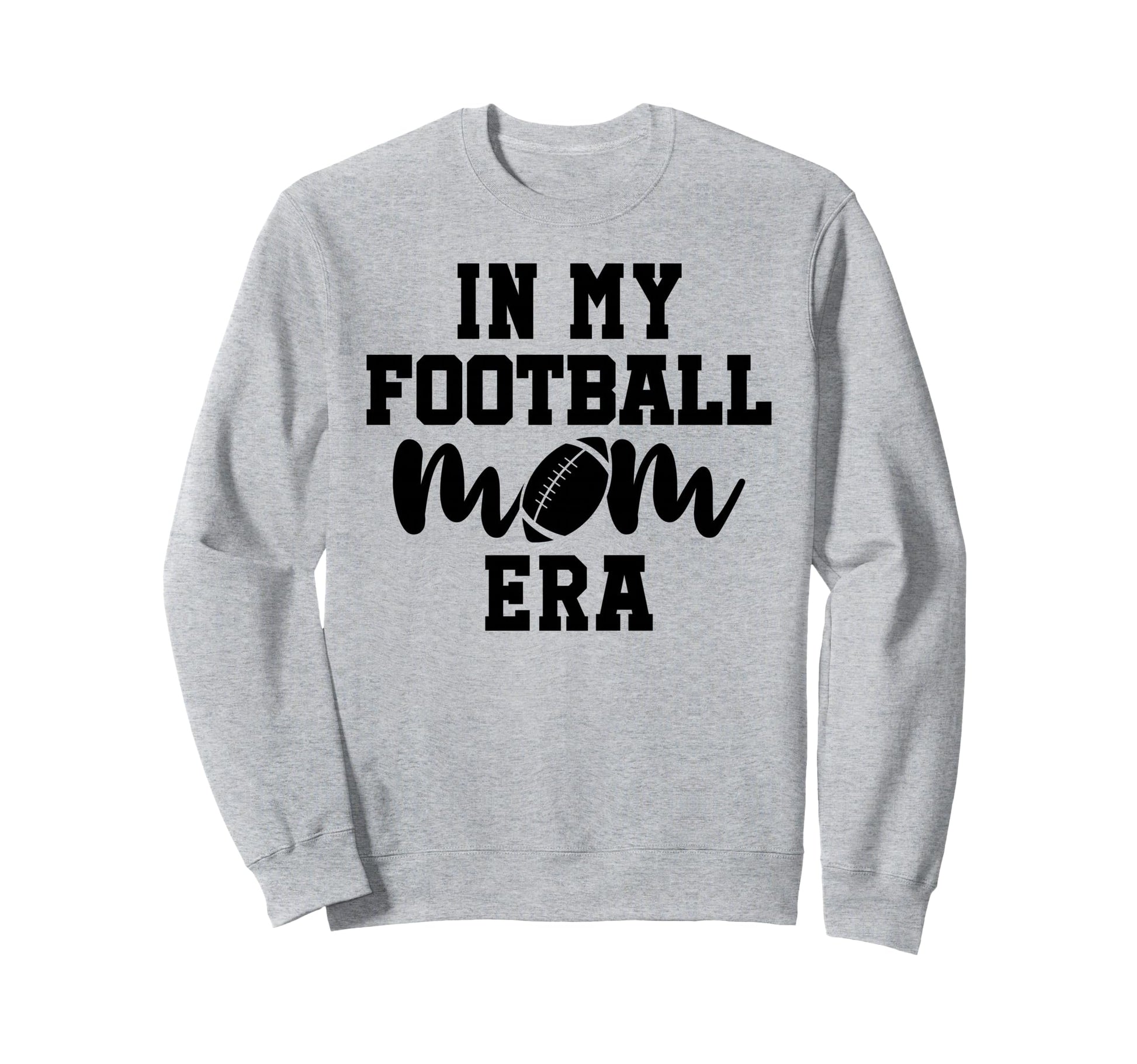 My Football Mom Era My Football Sweatshirt - Fun Novelty Design for Adults - T-Shirt, Sweatshirt, Hoodie