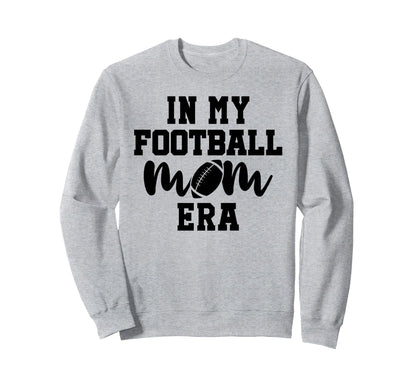 My Football Mom Era My Football Sweatshirt - Fun Novelty Design for Adults - T-Shirt, Sweatshirt, Hoodie