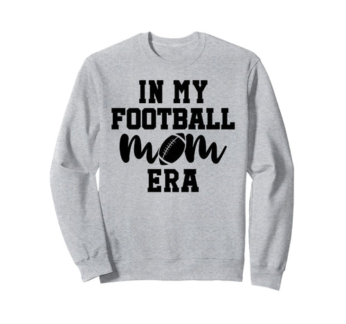 My Football Mom Era My Football Sweatshirt - Fun Novelty Design for Adults - T-Shirt, Sweatshirt, Hoodie