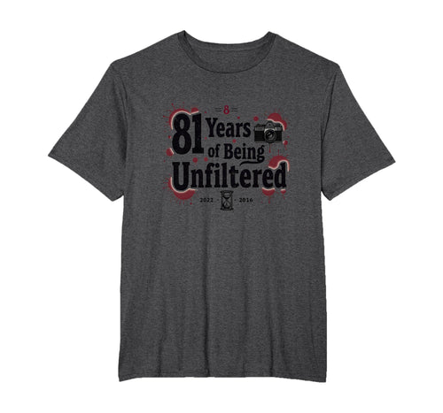 Birthday Gift 81 Years Unfiltered Funny T-Shirt - Graphic Print Unisex - T-Shirt, Sweatshirt, Hoodie